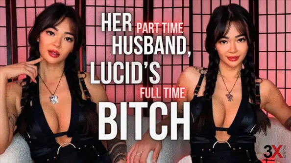 Her Part Time Husband, Lucid's Full Time Bitch - Miss Lucid