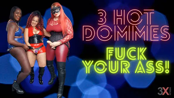 3 Hot Dommes Fuck Your Ass - Mistress Lorraine's World - Mistress Lorraine, Mistress Alexia, Miss Anne Tittou